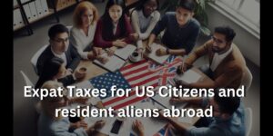 Expat Taxes for US Citizens and resident aliens abroad